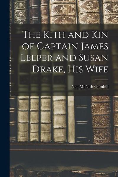 The Kith and Kin of Captain James Leeper and Susan Drake, His Wife