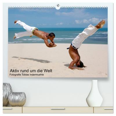 Aktiv rund um die Welt (hochwertiger Premium Wandkalender 2024 DIN A2 quer), Kunstdruck in Hochglanz