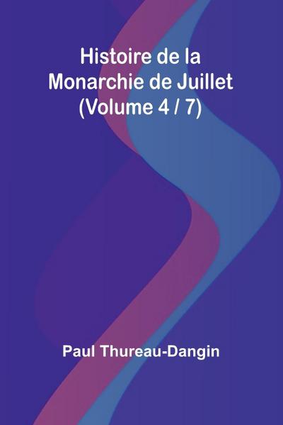 Histoire de la Monarchie de Juillet (Volume 4 / 7)