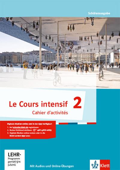 Le Cours intensif 2: Cahier d’activités mit Audios und Online-Übungen 2. Lernjahr (Le Cours intensif. Französisch als 3. Fremdsprache ab 2016)