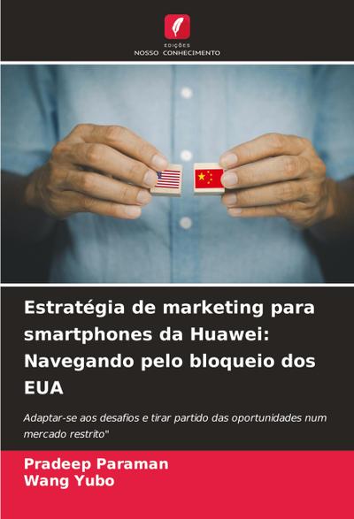 Estratégia de marketing para smartphones da Huawei: Navegando pelo bloqueio dos EUA