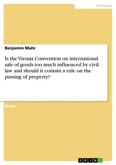 Is the Vienna Convention on international sale of goods too much influenced by civil law and should it contain a rule on the passing of property? - Benjamin Mahr