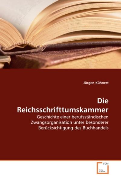 Die Reichsschrifttumskammer - Jürgen Kühnert