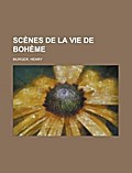 Scènes de La Vie de Bohème (French Edition)