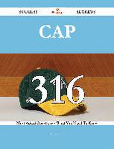 CAP 316 Success Secrets - 316 Most Asked Questions On CAP - What You Need To Know