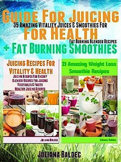 Guide For Juicing For Health + Fat Burning Smoothies