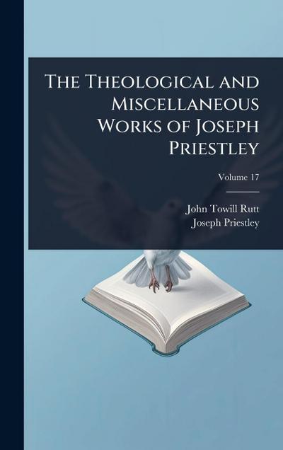 The Theological and Miscellaneous Works of Joseph Priestley