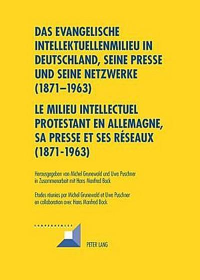 Das evangelische Intellektuellenmilieu in Deutschland, seine Presse und seine Netzwerke (1871-1963)- Le milieu intellectuel protestant en Allemagne, sa presse et ses réseaux (1871-1963)
