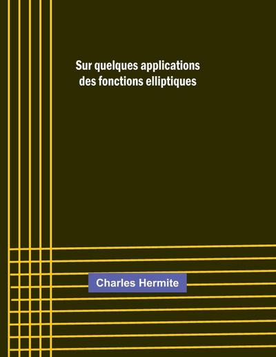 Sur quelques applications des fonctions elliptiques