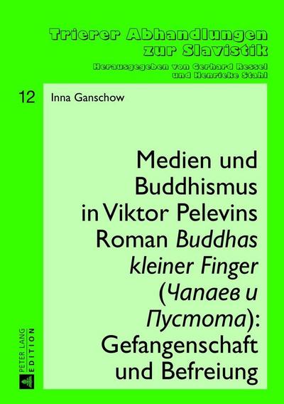 Medien und Buddhismus in Viktor Pelevins Roman "Buddhas kleiner Finger" (Capaev i Pustota): Gefangenschaft und Befreiung