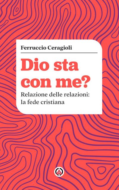 Dio sta con me? Relazione delle relazioni: la fede cristiana
