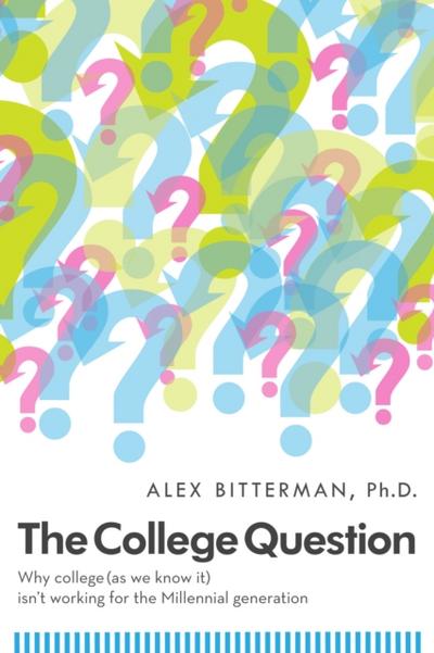 College Question: Why College (As We Know It) Isn’t Working For The Millennial Generation