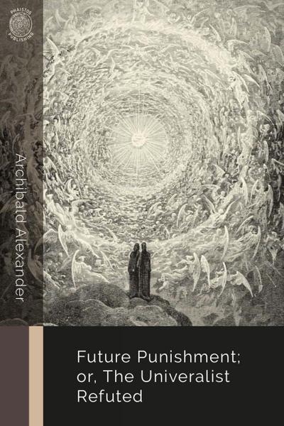 Future Punishment; or, the Universalist Refuted