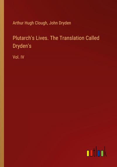 Plutarch’s Lives. The Translation Called Dryden’s