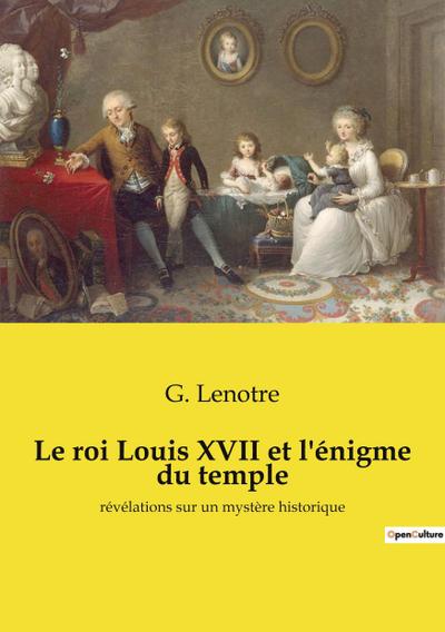 Le roi Louis XVII et l’énigme du temple
