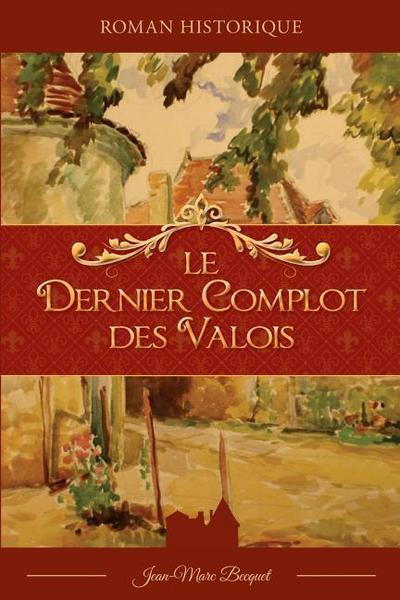 Le dernier complot des Valois