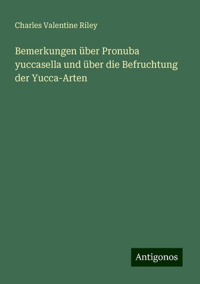 Riley, C: Bemerkungen über Pronuba yuccasella und über die B