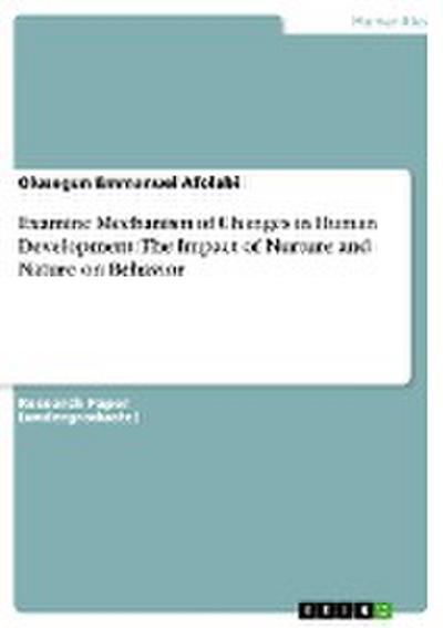 Examine Mechanism of Changes in Human Development: The Impact of Nurture and Nature on Behavior