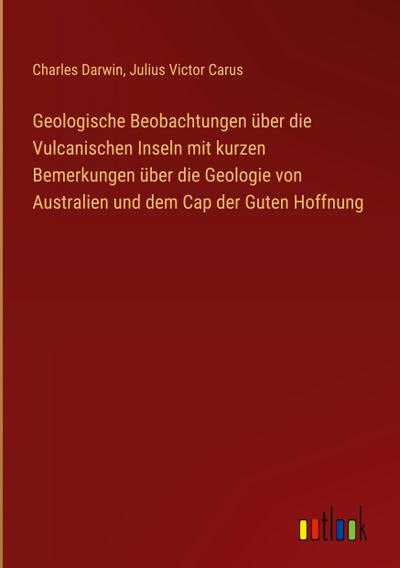 Geologische Beobachtungen über die Vulcanischen Inseln mit kurzen Bemerkungen über die Geologie von Australien und dem Cap der Guten Hoffnung