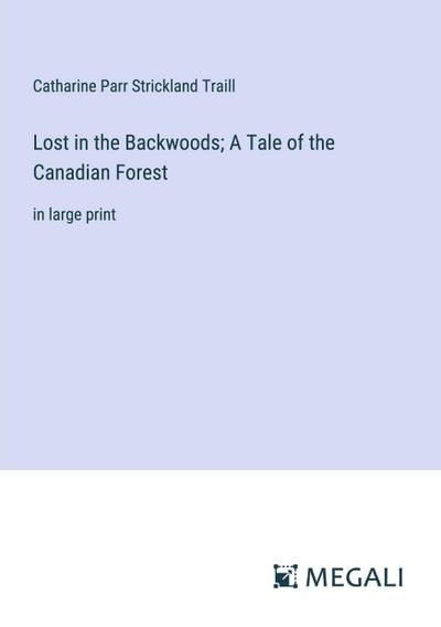 Lost in the Backwoods; A Tale of the Canadian Forest