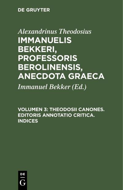 Theodosii Canones. Editoris annotatio critica. Indices