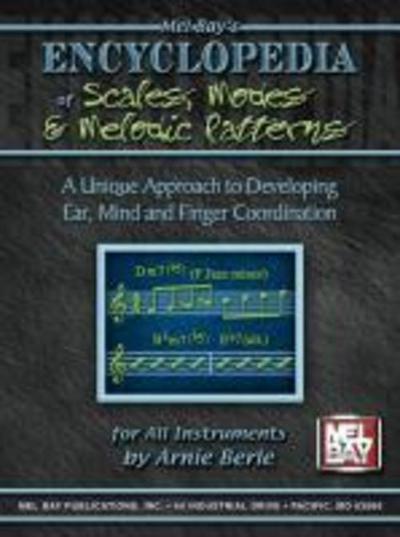 Mel Bay’s Encyclopedia of Scales, Modes and Melodic Patterns: A Unique Approach to Developing Ear, Mind and Finger Coordination