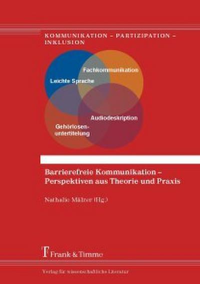 Barrierefreie Kommunikation - Perspektiven aus Theorie und Praxis