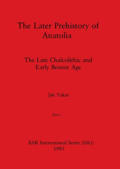 The Later Prehistory of Anatolia, Part i