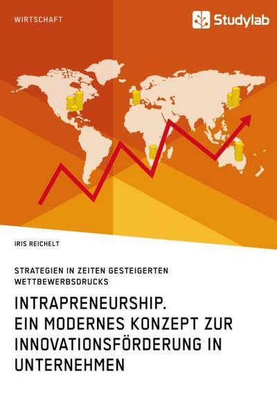 Intrapreneurship. Ein modernes Konzept zur Innovationsförderung in Unternehmen