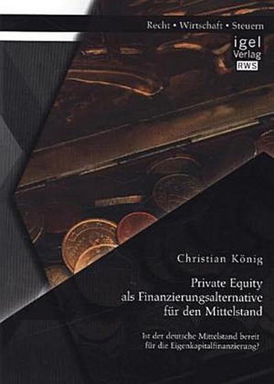 Private Equity als Finanzierungsalternative für den Mittelstand: Ist der deutsche Mittelstand bereit für die Eigenkapitalfinanzierung?