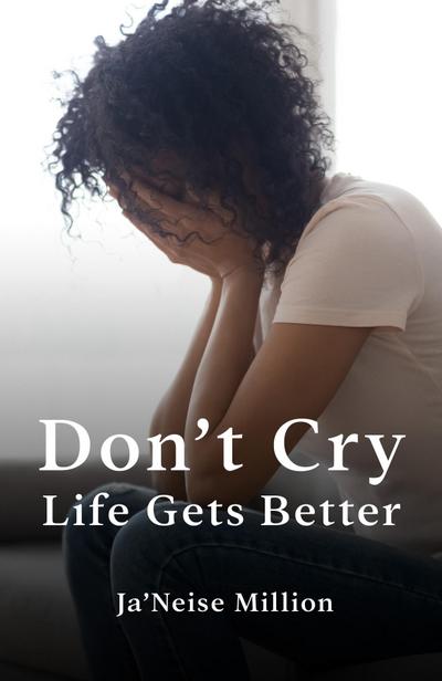 Don’t cry life gets better