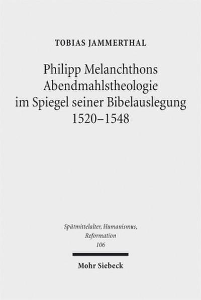 Philipp Melanchthons Abendmahlstheologie im Spiegel seiner Bibelauslegung 1520-1548