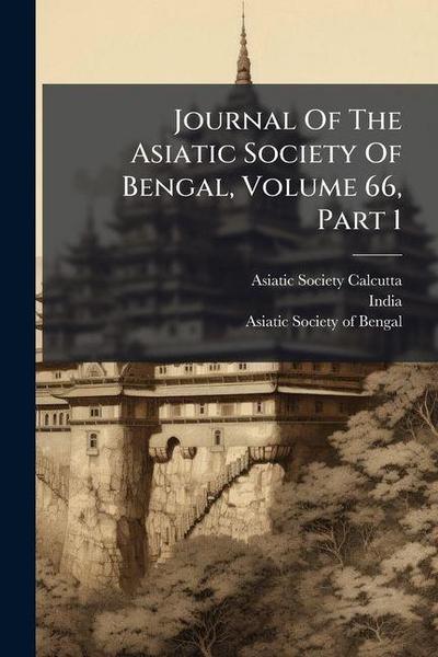 Journal Of The Asiatic Society Of Bengal, Volume 66, Part 1