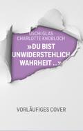 ’Du bist unwiderstehlich, Wahrheit’