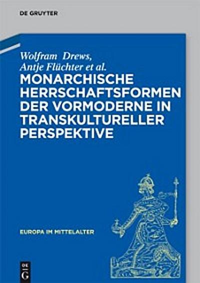 Monarchische Herrschaftsformen der Vormoderne in transkultureller Perspektive