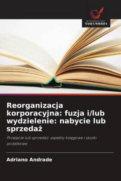 Reorganizacja korporacyjna: fuzja i/lub wydzielenie: nabycie lub sprzeda¿
