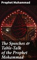 The Speeches & Table-Talk of the Prophet Moham
