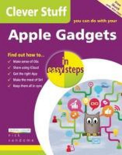 Clever Stuff You Can Do with Your Apple Gadgets in easy steps