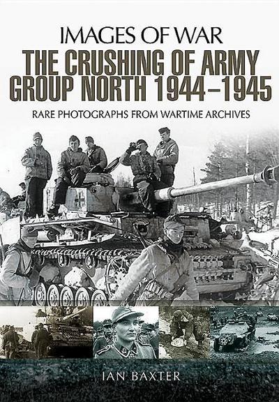 The Crushing of Army Group North 1944-1945 on the Eastern Front