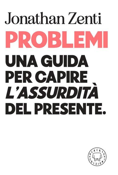 Problemi. Una guida per capire «l’assurdità» del presente