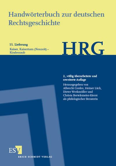 Handwörterbuch zur deutschen Rechtsgeschichte (HRG) - Lieferungsbezug - - - Lieferung 15: Kaiser, Kaisertum (Neuzeit)-Kindesraub