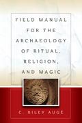 Field Manual for the Archaeology of Ritual, Religion, and Magic