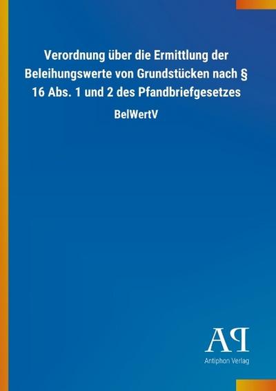 Verordnung über die Ermittlung der Beleihungswerte von Grundstücken nach § 16 Abs. 1 und 2 des Pfandbriefgesetzes