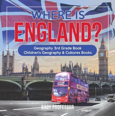 Where is England? Geography 3rd Grade Book | Children’s Geography & Cultures Books