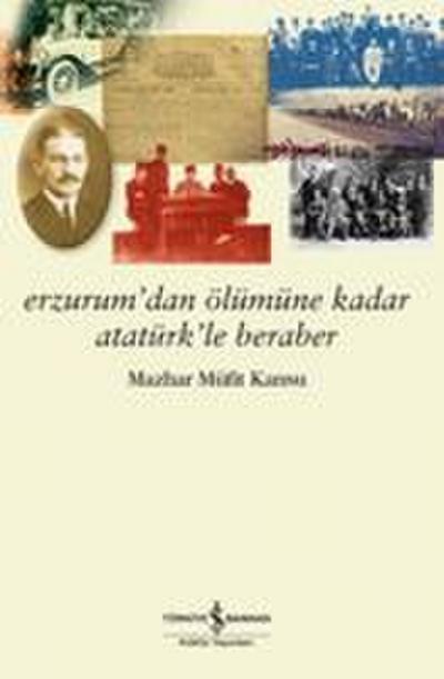 Erzurumdan Ölümüne Kadar Atatürkle Beraber