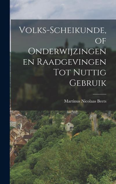 Volks-Scheikunde, of Onderwijzingen en Raadgevingen tot Nuttig Gebruik