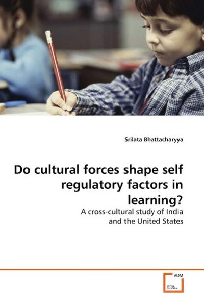 Do cultural forces shape self regulatory factors in learning?