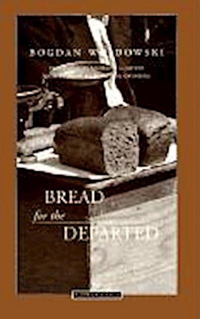 [Chleb Rzucony Umarlym. English]: Bread for the Departed / Tr. from the Polish by Madeline G. Levine
