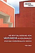 Die Revitalisierung von V¿stuvidy¿ im kolonialen und nachkolonialen                Indien