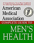 American Medical Association Complete Guide to Men’s Health